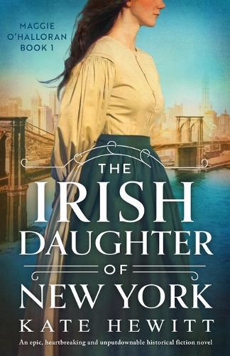 The Irish Daughter of New York: An epic, heartbreaking and unputdownable historical fiction novel