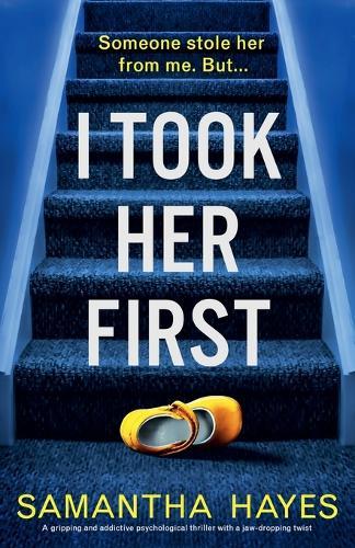 I Took Her First: A gripping and addictive psychological thriller with a jaw-dropping twist