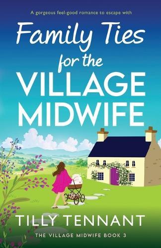 Family Ties for the Village Midwife: A gorgeous feel-good romance to escape with