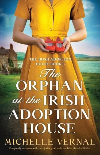 The Orphan at the Irish Adoption House: Completely unputdownable, tear-jerking and addictive Irish historical fiction