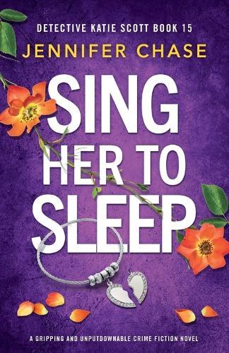 Sing Her to Sleep: A gripping and unputdownable crime fiction novel