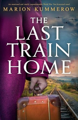 The Last Train Home: An emotional and totally unputdownable World War Two historical novel