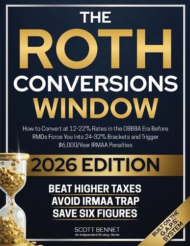 The Roth Conversions Window: How to Convert at 12-22% Rates in the OBBBA Era Before RMDs Force You Into 24-32% Brackets and Trigger Up to $15,000/Year in IRMAA Surcharges