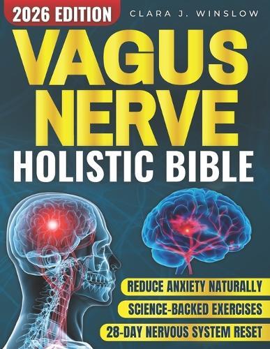 Vagus Nerve Holistic Bible: Somatic Exercises to Restore Deep Sleep, Reduce Stress, Anxiety & Trauma Without Medication - Evidence-Based 28-Day Protocol to Rewire Nervous System in 10 Minutes a Day