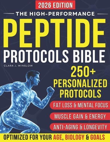 High-Performance Peptide Protocols Bible: Evidence-Based Stacks for Energy & Focus, Muscle Growth, Weight Loss, Anti-Aging, Gut Health, and Longevity - Personalized to Your Age, Biology, and Goals