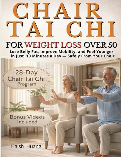 Chair Tai Chi for Weight Loss After 50: Lose Belly Fat, Improve Mobility, and Feel Younger in Just 10 Minutes a Day - Safely From Your Chair