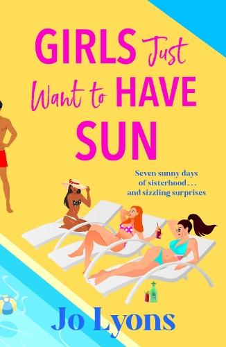 Girls Just Want to Have Sun: A hilarious novel of sun, surprises and chaos from Jo Lyons