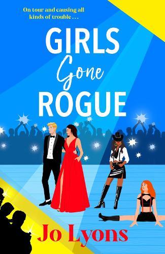 Girls Gone Rogue: A hilarious novel of adventure of friendship, scandal & second chances from Jo Lyons