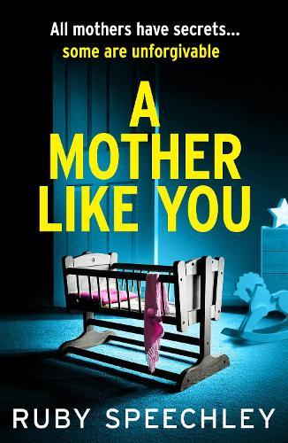 A Mother Like You: A dark, twisty psychological thriller about a mother’s worst secret