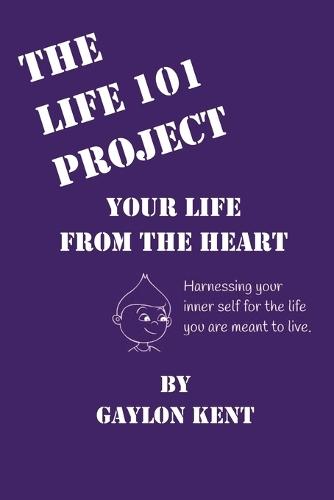 The Life 101 Project: Your Life From The Heart