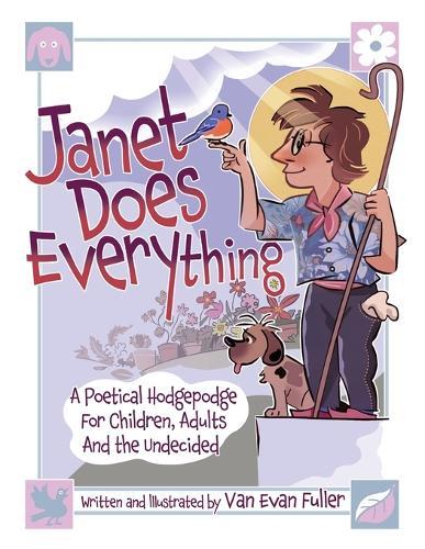 Janet Does Everything: A Poetical Hodgepodge for Children, Adults and the Undecided