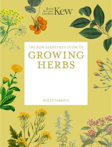 The Kew Gardener's Guide to Growing Herbs: Paperback reissue