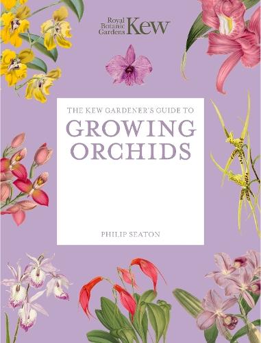 The Kew Gardener's Guide to Growing Orchids: The Art and Science to Grow Your Own Orchids