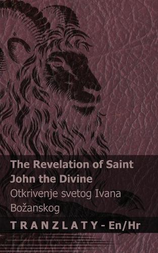 The Revelation of Saint John the Divine / Otkrivenje svetog Ivana Bozanskog: Tranzlaty English Hrvatski