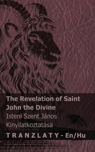 The Revelation of Saint John the Divine / Isteni Szent János kinyilatkoztatása: Tranzlaty English Magyar