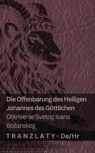 Die Offenbarung des Heiligen Johannes des Göttlichen / Otkrivenje Svetog Ivana Bozanskog: Tranzlaty Deutsch Hrvatski