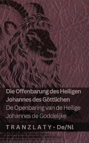 Die Offenbarung des Heiligen Johannes des Göttlichen / De Openbaring van de Heilige Johannes de Goddelijke: Tranzlaty Deutsch Nederlands