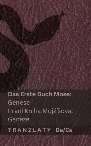 Die Bibel / Bible Svatá - Das Erste Buch Mose (Genese) / První kniha Mojzísova (Geneze): Tranzlaty Deutsch Čestina