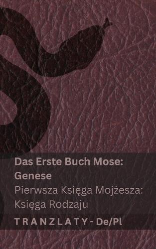Die Bibel / Biblia - Das Erste Buch Mose (Genese) / Pierwsza Księga Mojżesza (Księga Rodzaju): Tranzlaty Deutsch Polsku