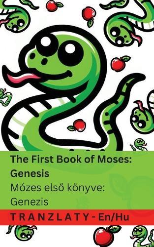 The Bible / A Biblia - The First Book of Moses; Genesis / Mózes első könyve; Genezis: Tranzlaty English Magyar