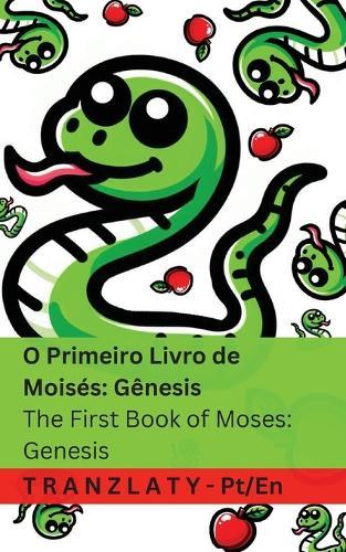 A Bíblia / The Bible - O Primeiro Livro de Moisés; Gênesis / The First Book of Moses; Genesis: Genesis: Tranzlaty Português English