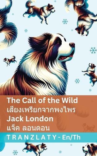 The Call of the Wild / &#3648;&#3626;&#3637;&#3618;&#3591;&#3648;&#3614;&#3619;&#3637;&#3618;&#3585;&#3592;&#3634;&#3585;&#3614;&#3591;&#3652;&#3614;&#3619;: Tranzlaty English &#3652;&#3607;&#3618;
