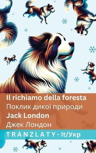 Il richiamo della foresta / &#1055;&#1086;&#1082;&#1083;&#1080;&#1082; &#1076;&#1080;&#1082;&#1086;&#1111; &#1087;&#1088;&#1080;&#1088;&#1086;&#1076;&#1080;: Tranzlaty Italiano &#1059;&#1082;&#1088;&#1072;&#1111;&#1085;&#1089;&#1100;&#1082;&#1072;