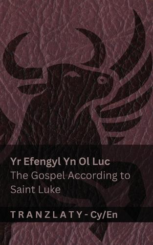 Yr Efengyl Yn Ol Luc / The Gospel According to Saint Luke (Y Beibl / The Bible): Tranzlaty Cymraeg English