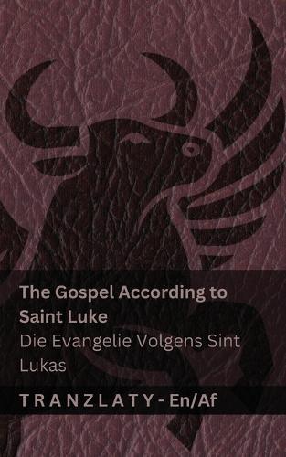 The Gospel According to Saint Luke / Die Evangelie Volgens Sint Lukas (The Bible / Die Bybel): Tranzlaty English Afrikaans