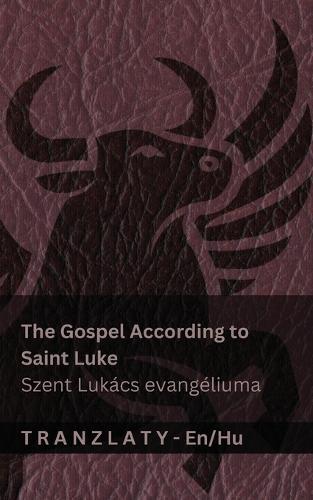 The Gospel According to Saint Luke / Szent Lukács evangéliuma (The Bible / A Biblia): Tranzlaty English Magyar