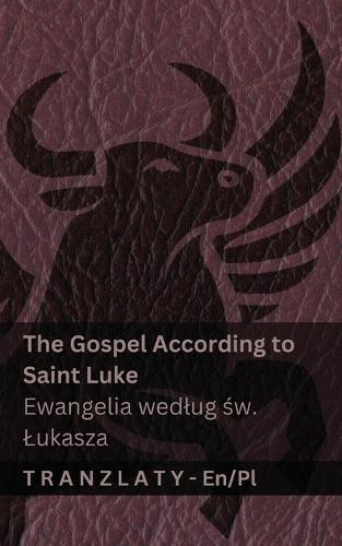 The Gospel According to Saint Luke / Ewangelia wedlug &#347;w. Lukasza (The Bible / Biblia): Tranzlaty English Polsku