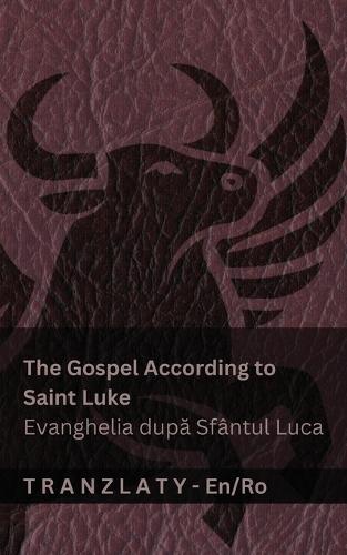 The Gospel According to Saint Luke / Evanghelia dup&#259; Sfântul Luca (The Bible / Biblia): Tranzlaty English Român&#259;