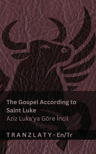 The Gospel According to Saint Luke / Aziz Luka'ya Göre &#304;ncil (The Bible / &#304;ncil): Tranzlaty English Türkçe