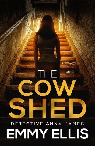 The Cow Shed: An absolutely gripping British crime thriller full of twists