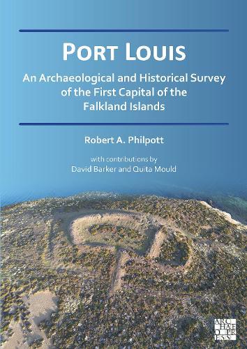 Port Louis: An Archaeological and Historical Survey of the First Capital of the Falkland Islands