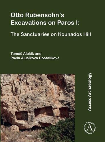 Otto Rubensohn's Excavations on Paros I: The Sanctuaries on Kounados Hill