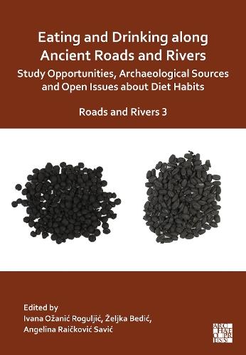 Eating and Drinking along Ancient Roads and Rivers: Study Opportunities, Archaeological Sources and Open Issues about Diet Habits: Roads and Rivers 3