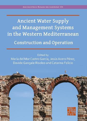 Ancient Water Supply and Management Systems in the Western Mediterranean: Construction and Operation