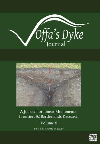 Offa’s Dyke Journal: Volume 6 for 2024: A Journal for Linear Monuments, Frontiers and Borderlands Research