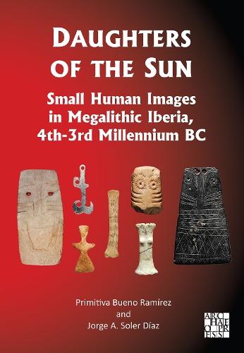 Daughters of the Sun: Small Human Images in Megalithic Iberia, 4th-3rd Millennium BC