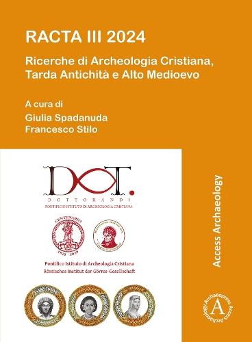 RACTA III 2024: Ricerche di Archeologia Cristiana, Tarda Antichità e Alto Medioevo: III Colloquio Internazionale tra dottorandi e dottori di ricerca Roma, 5-7 febbraio 2024