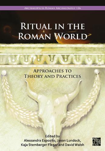 Ritual in the Roman World: Approaches to Theory and Practices