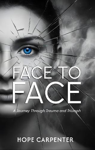Face to Face – A Journey Through Trauma and Triumph