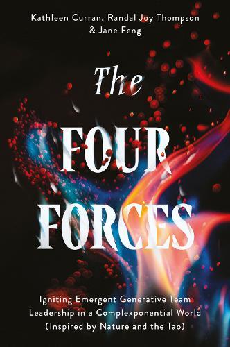The Four Forces: Igniting Emergent Generative Team Leadership in a Complexponential World (Inspired by Nature and the Tao)