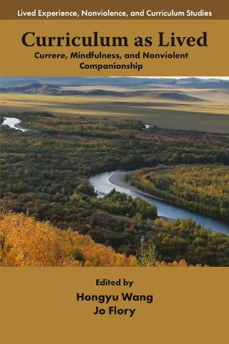 Curriculum as Lived: Currere, Mindfulness, and Nonviolent Companionship