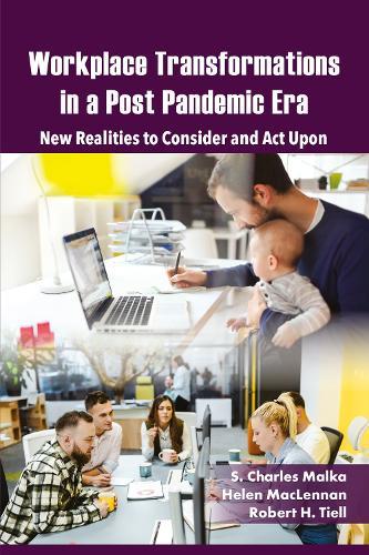 Workplace Transformations in a Post Pandemic Era: New Realities to Consider and Act Upon – for Managers, Policymakers and Practitioners in the Field