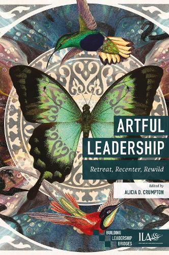 Artful Leadership: Retreat, Recenter, Rewild