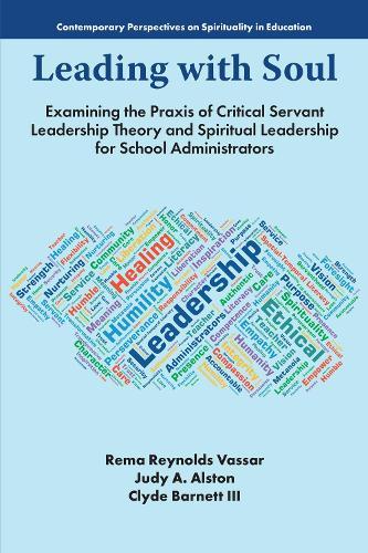 Leading with Soul: Examining the Praxis of Critical Servant Leadership Theory and Spiritual Leadership for School Administrators