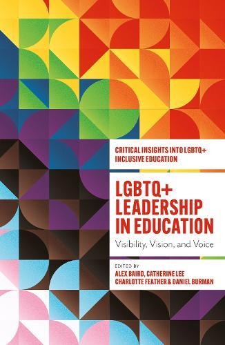 LGBTQ+ Leadership in Education: Visibility, Vision, and Voice