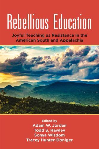 Rebellious Education: Joyful Teaching as Resistance in the American South and Appalachia